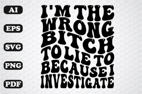 Download I'm the Wrong Bitch to Lie to - Premium Resources